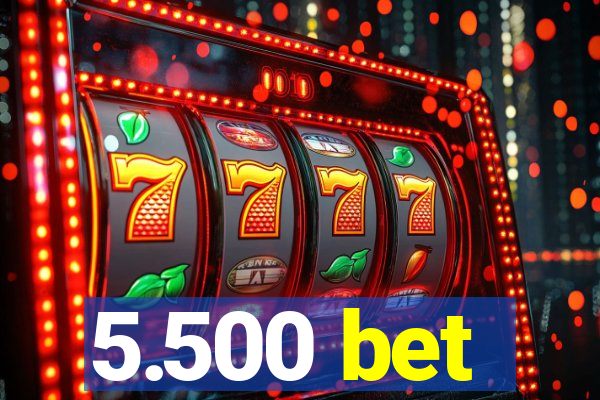 5.500 bet